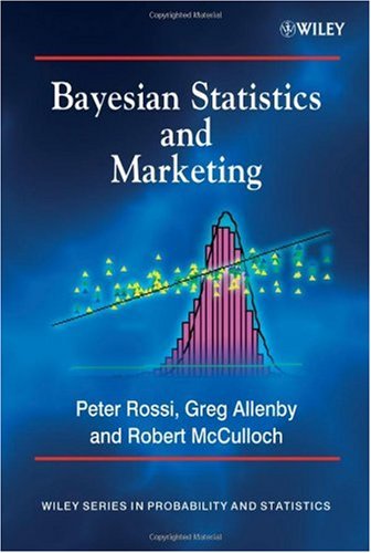 Bayesian Statistics and Marketing (Wiley Series in Probability and Statistics)