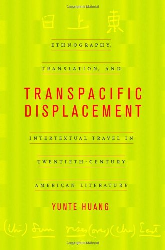 Transpacific Displacement: Ethnography, Translation, and Intertextual Travel in Twentieth-Century American Literature
