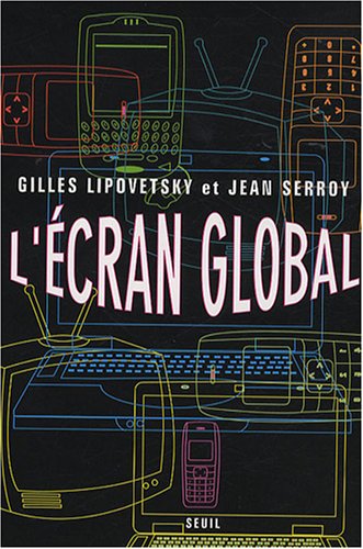 L'ecran global : Culture-medias et cinema a l'age hypermoderne