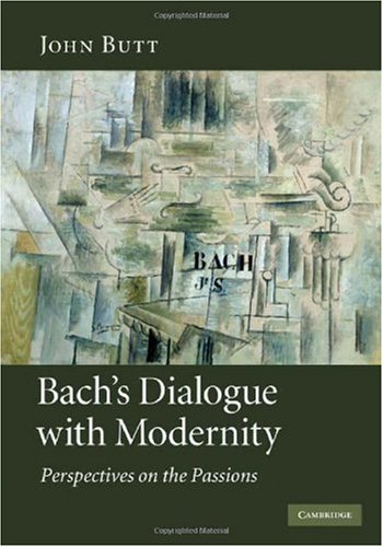 Bach's Dialogue with Modernity: Perspectives on the Passions