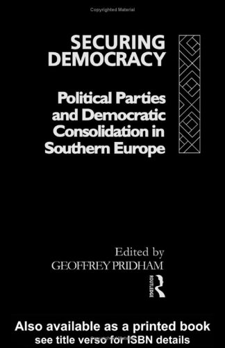 Securing Democracy: Political Parties and Democratic Consolidation in Southern Europe