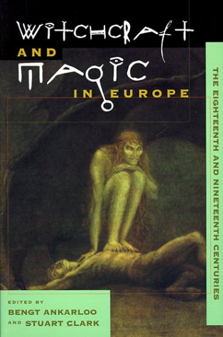 Witchcraft and Magic in Europe, Vol. 5: The Eighteenth and Nineteenth Centuries (Witchcraft and Magic in Europe)