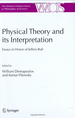 Physical Theory and its Interpretation: Essays in Honor of Jeffrey Bub (The Western Ontario Series in Philosophy of Science)