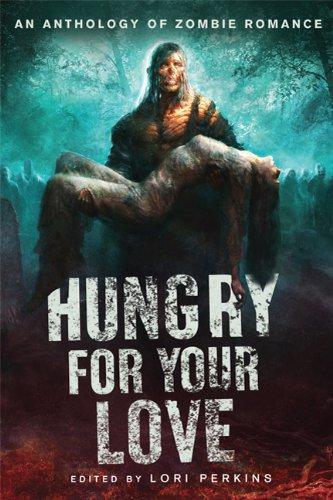 Hungry for Your Love: An Anthology of Zombie Romance