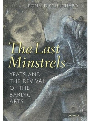 The Last Minstrels: Yeats and the Revival of the Bardic Arts