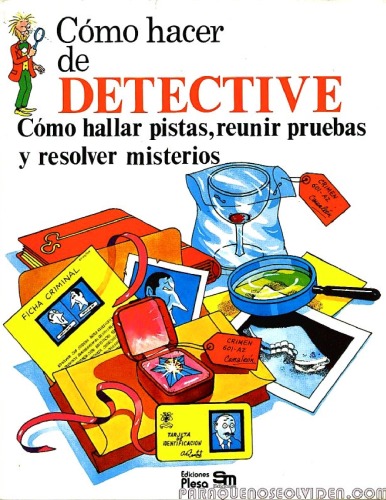 Como hacer de Detective Como hallar pistas, reunir pruebas y resolver misterios Spanish