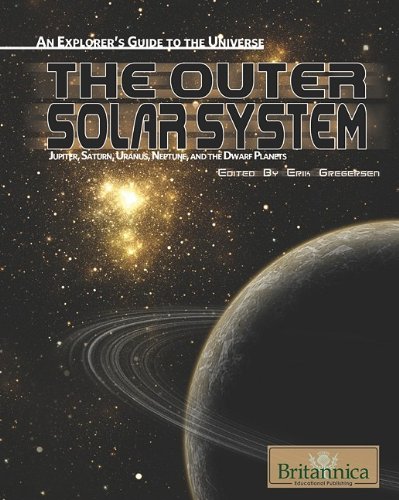 The Outer Solar System: Jupiter, Saturn, Uranus, Neptune, and the Dwarf Planets (An Explorer's Guide to the Universe)