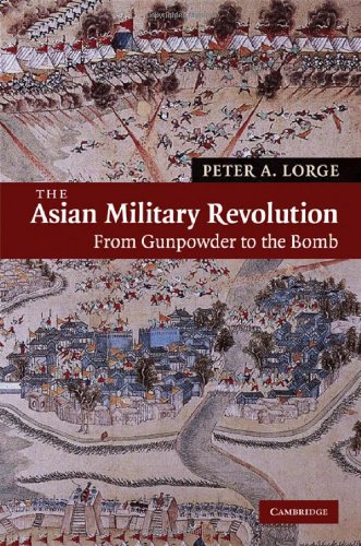 The Asian Military Revolution: From Gunpowder to the Bomb (New Approaches to Asian History)