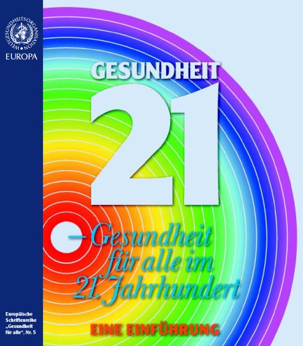Gesundheit 21 - eine Einfuhrung zum Rahmenkonzept ''Gesundheit fur alle'' fur die Europaische Region der WHO
