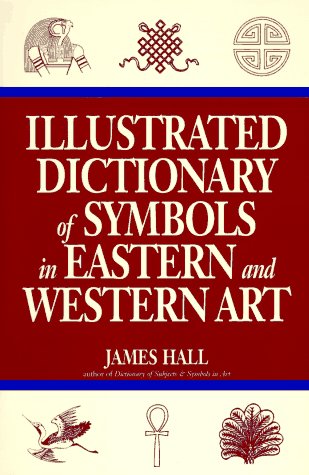 Illustrated Dictionary of Symbols in Eastern And Western Art