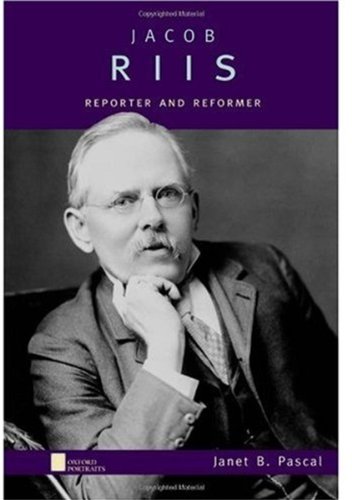 Jacob Riis: Reporter and Reformer (Oxford Portraits)