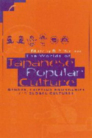 The Worlds of Japanese Popular Culture: Gender, Shifting Boundaries and Global Cultures (Contemporary Japanese Society)