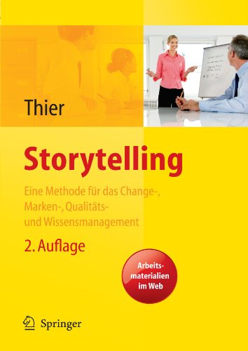 Storytelling: Eine Methode fur das Change-, Marken-, Qualitats- und Wissensmanagement. 2. Auflage