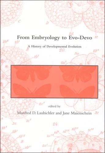 From Embryology to Evo-Devo: A History of Developmental Evolution (Dibner Institute Studies in the History of Science and Technology)