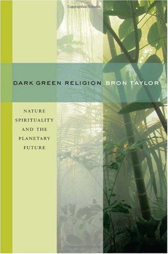 Dark Green Religion: Nature Spirituality and the Planetary Future
