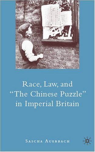 Race, Law, and ''The Chinese Puzzle'' in Imperial Britain