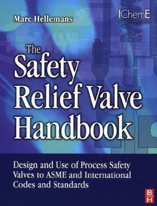 The Safety Relief Valve Handbook: Design and Use of Process Safety Valves to ASME and International Codes and Standards (Butterworth-Heinemann IChemE)