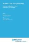 Buddhist Logic and Epistemology: Studies in the Buddhist Analysis of Inference and Language (Studies of Classical India)
