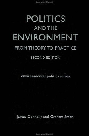 Politics and the Environment: From Theory to Practice, 2nd Ed. (Environmental Politics Series)