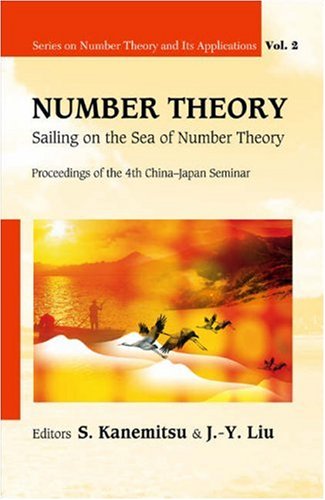 Number Theory: Sailing on the Sea of Number Theory Proceedings of the 4th China-Japan Seminar, Weihai, China 30 August - 3 September 2006 (Series on Number Theory and Its Applications)