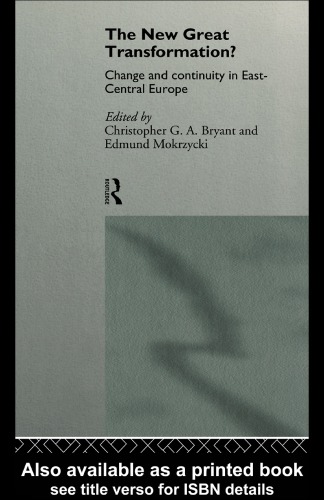 The New Great Transformation?: Change and Continuity in East-Central Europe