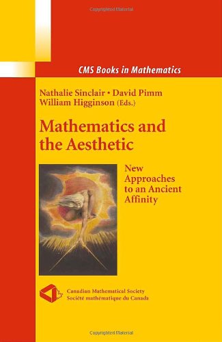 Mathematics and the Aesthetic: New Approaches to an Ancient Affinity (CMS Books in Mathematics)