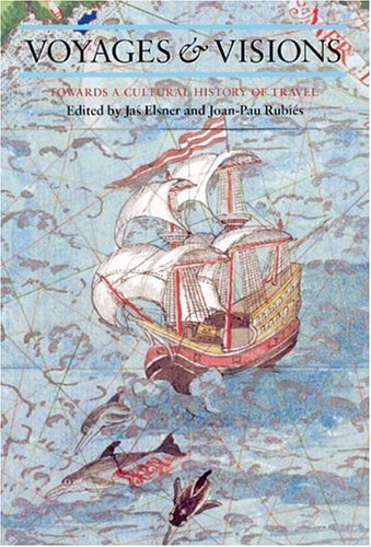 Voyages and Visions: Towards a Cultural History of Travel (Reaktion Books - Critical Views)
