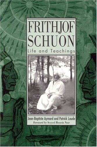 Frithjof Schuon: Life and Teachings (S U N Y Series in Western Esoteric Traditions)