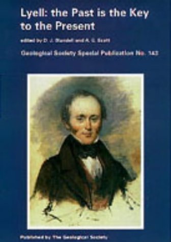 Lyell: The Past is the Key to the Present (Geological Society Special Publication No. 143)
