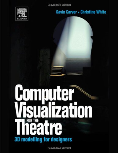 Computer Visualization for the Theatre: 3D Modelling for Designers