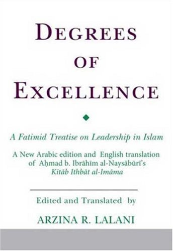 Degrees of Excellence: A Fatimid Treatise on Leadership in Islam (Ismaili Texts and Translations)