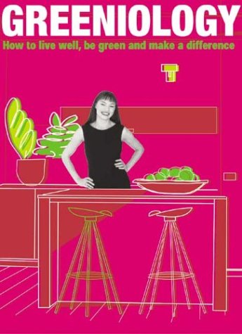 Greeniology: How to Live Well, Be Green and Make a Difference