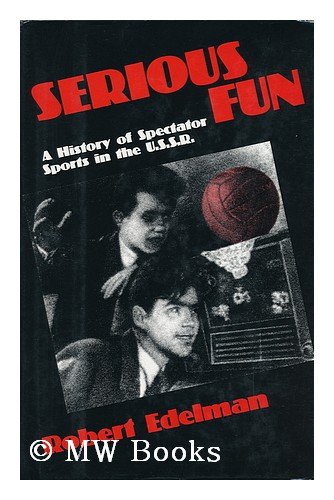 Serious Fun: A History of Spectator Sports in the USSR
