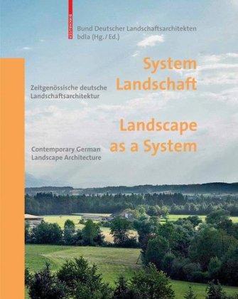 System Landschaft Landscape as a System: Zeitgenössische deutsche Landschaftsarchitektur Contemporary German Landscape Architecture (German and English Edition)