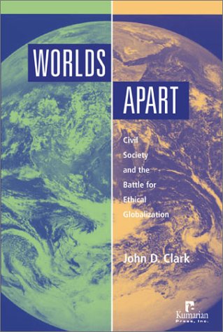 Worlds Apart: Civil Society and the Battle for Ethical Globalization