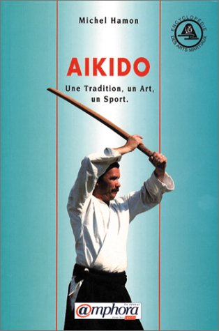 Aïkido. Une tradition, un art, un sport French