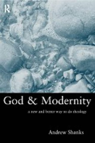 God and Modernity: A New and Better Way to Do Theology