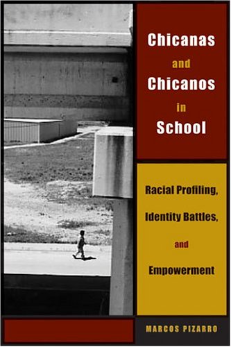 Chicanas and Chicanos in School: Racial Profiling, Identity Battles, and Empowerment (Louann Atkins Temple Women & Culture Series, Bk. 11)