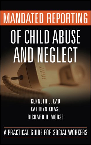 Mandated Reporting of Child Abuse and Neglect: A Practical Guide for Social Workers