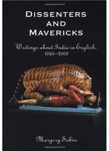 Dissenters and Mavericks: Writings About India in English, 1765-2000