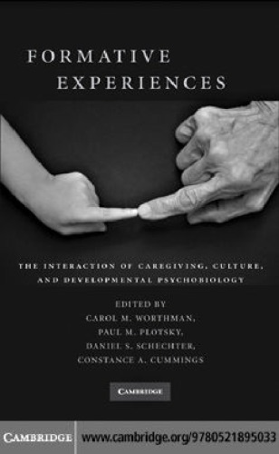 Formative Experiences: The Interaction of Caregiving, Culture, and Developmental Psychobiology