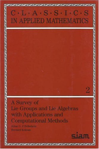 A Survey of Lie Groups and Lie Algebra with Applications and Computational Methods (Classics in Applied Mathematics)