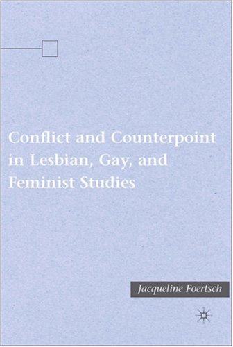 Conflict and Counterpoint in Lesbian, Gay, and Feminist Studies