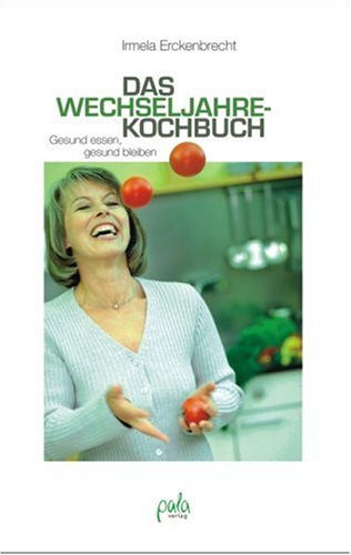 Das Wechseljahre-Kochbuch: Gesund essen, gesund bleiben