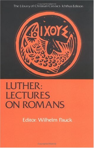 Luther: Lectures on Romans (Library of Christian Classics (Paperback Westminster))