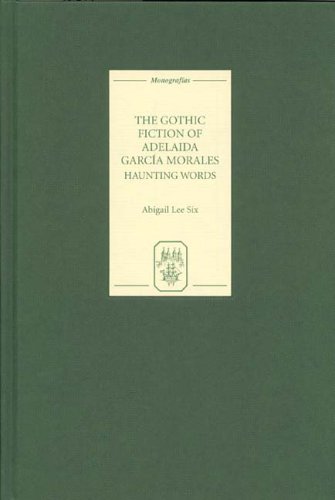 The Gothic Fiction of Adelaida García Morales: Haunting Words (Monografías A)