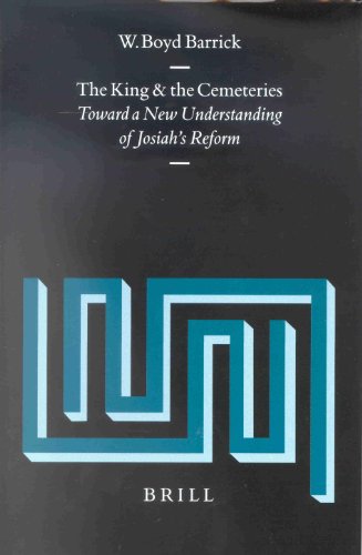 The King and the Cemeteries: Toward a New Understanding of Josiah's Reform (Supplements to Vetus Testamentum)