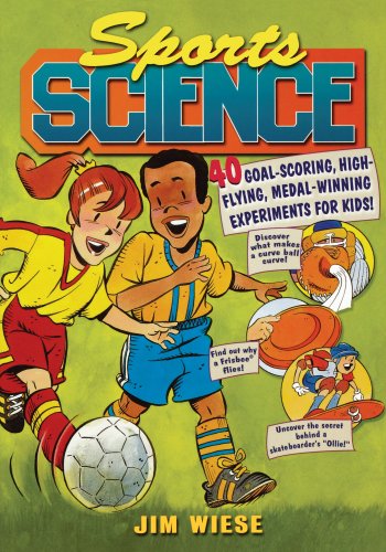 Sports Science: 40 Goal-Scoring, High-Flying, Medal-Winning Experiments for Kids