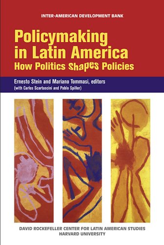 Policymaking in Latin America: How Politics Shapes Policies (David Rockefeller Center for Latin American Studies Harvard University)