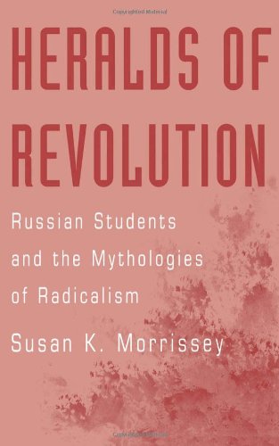 Heralds of Revolution: Russian Students and the Mythologies of Radicalism